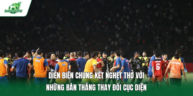 Diễn biến chung kết nghẹt thở với những bàn thắng thay đổi cục diện