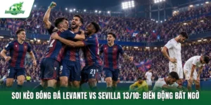 Soi kèo bóng đá Levante vs Sevilla 13/10