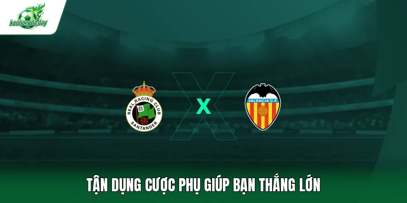 Tận dụng cược phụ giúp bạn thắng lớn